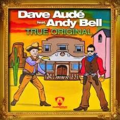 Dave Audé Feat. Andy Bell – True Original - Digital Sleeve